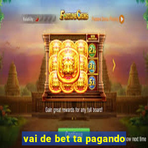 vai de bet ta pagando